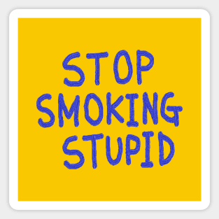 STOP, SMOKING, STUPID Magnet